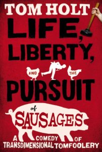 Life Liberty and Pursuit of Sausages by Tom Holt